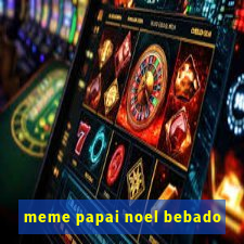 meme papai noel bebado